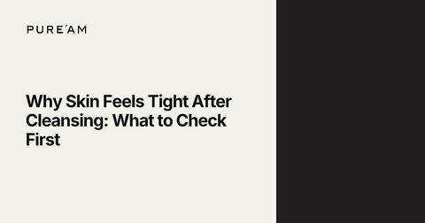 Why Skin Feels Tight After Cleansing: What to Check First