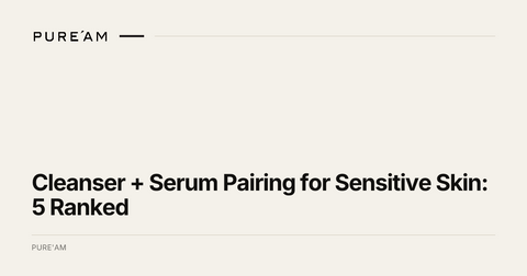 Cleanser + Serum Pairing for Sensitive Skin: 5 Ranked