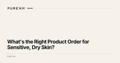 What's the Right Product Order for Sensitive, Dry Skin?